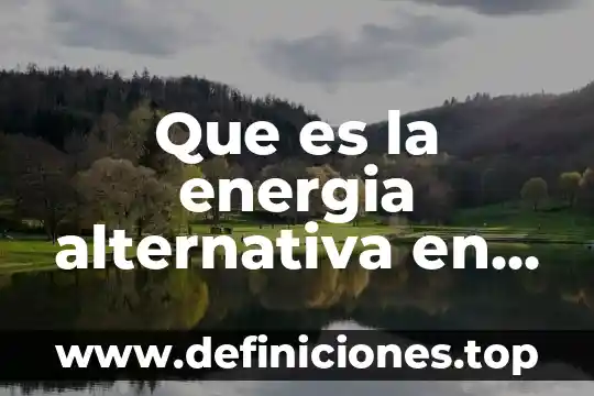 Que es la energia alternativa en la electronica