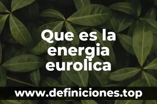 Que es energia ecologico 8 Que es la energia eurolica