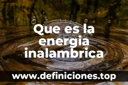 Que es la red inalámbrica de área amplia 7 Que es la energia inalambrica