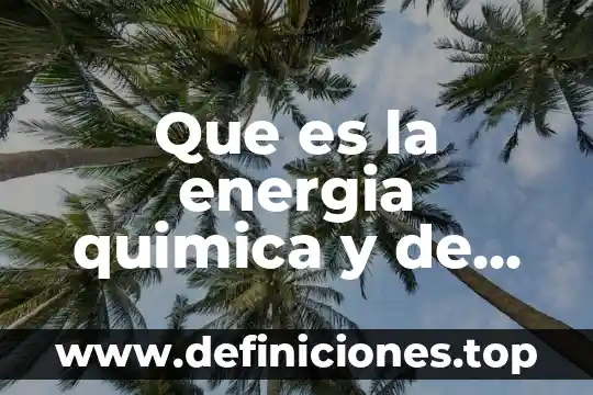 Que es la energia quimica y de donde se obtiene