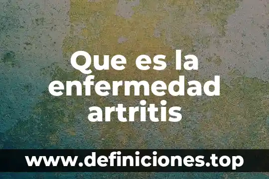 Que es un proposito de proyecto 8 Que es la enfermedad artritis