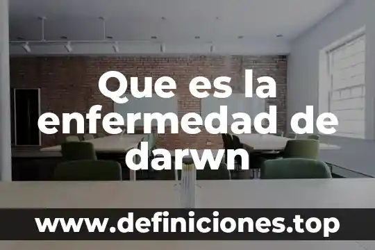 Qué es la enfermedad de ep 8 Que es la enfermedad de darwn