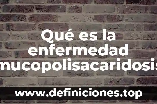 Qué es un brote en la enfermedad de crohn 7 Qué es la enfermedad mucopolisacaridosis