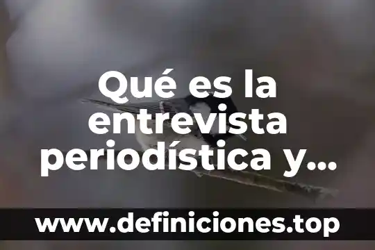Que es una noticia periodística ejemplo 8 Qué es la entrevista periodística y sus características