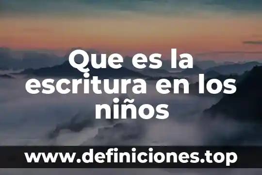 Que es el porfiriato resumen corto para niños 7 Que es la escritura en los niños