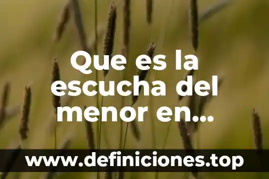 Que es la escucha del menor en derecho