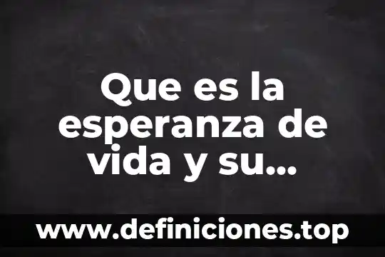 Para que es la formula gráfica 3 Que es la esperanza de vida y su formula