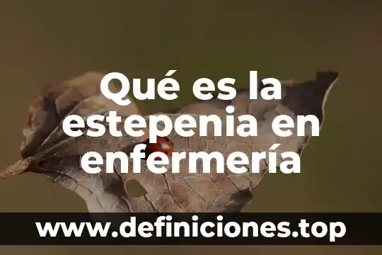 Que es postoperatorio en enfermeria 5 Qué es la estepenia en enfermería