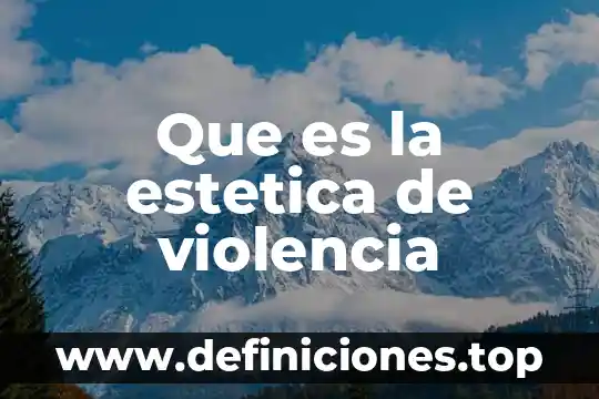 Que es estetica y filosofia 6 Que es la estetica de violencia
