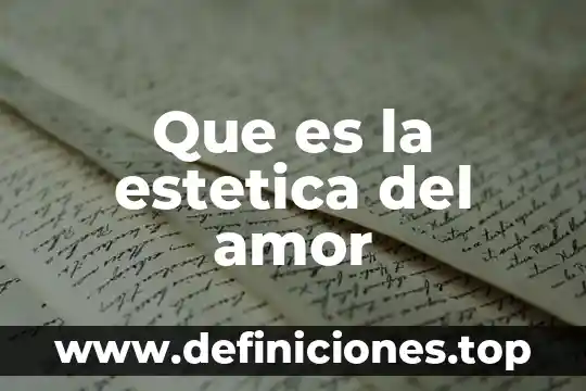 Que es estetica y filosofia 3 Que es la estetica del amor