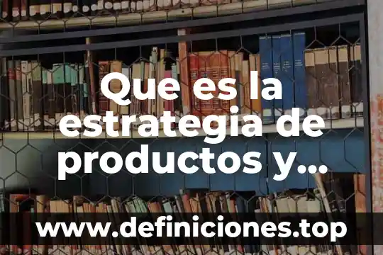 Que es corona del sol 4 Que es la estrategia de productos y servicios