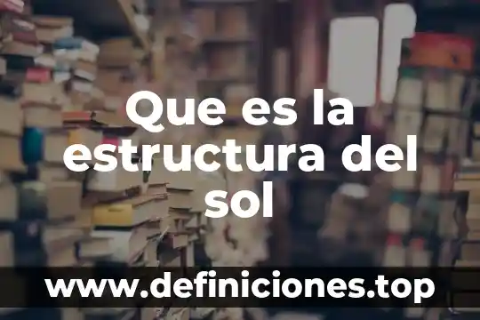 Que es la estructura del sol