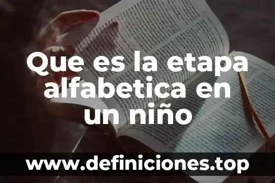Que es para un niño la verdad 4 Que es la etapa alfabetica en un niño