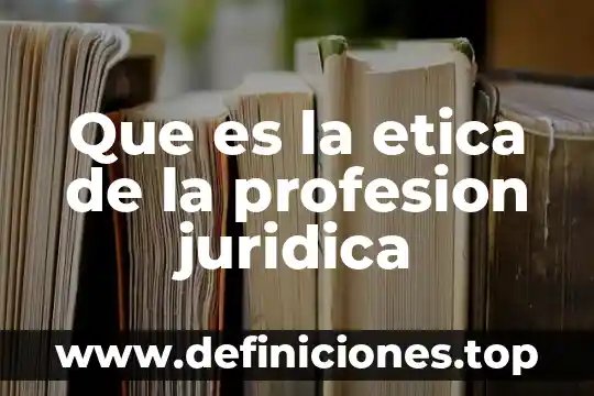 Que es la calidad juridica 7 Que es la etica de la profesion juridica