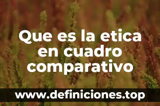 Que es la etica en cuadro comparativo