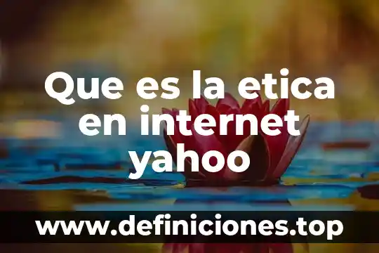 Que es la etica en internet yahoo