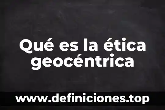 Ética hospitalidad que es 6 Qué es la ética geocéntrica