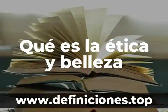Qué es la ética y belleza