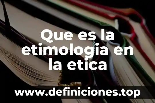 Que es ka implicacion etica 8 Que es la etimologia en la etica