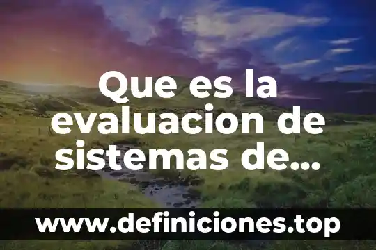 Sistemas distribuidos que es 4 Que es la evaluacion de sistemas de informacion ejemplos
