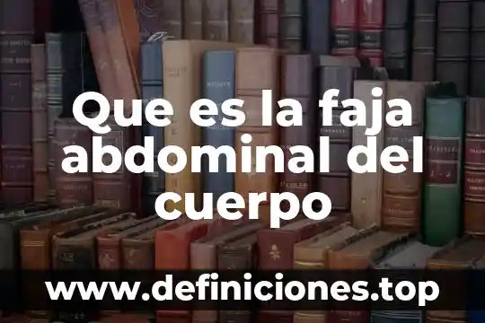 Que es la faja abdominal del cuerpo