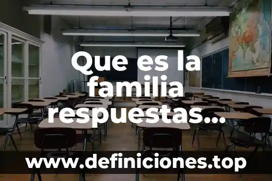 Que es una respuestas breves ejemplos 7 Que es la familia respuestas para concursos de discurso