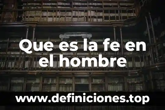 Que es la fe en el hombre