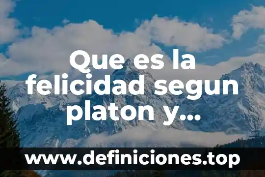 Que es el alma preexiste en la teoria de platon 4 Que es la felicidad segun platon y aristoteles