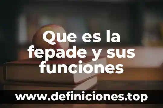 Qué es química su historia y funciones 6 Que es la fepade y sus funciones
