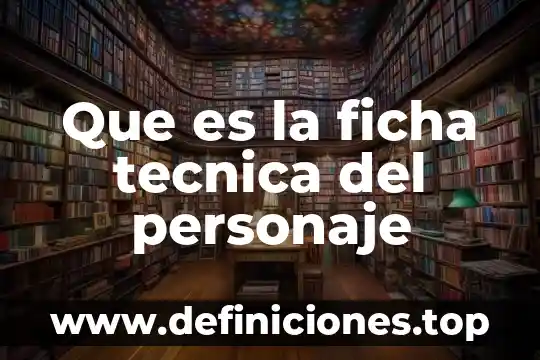 Que es la tecnica de paisajes en niños 3 Que es la ficha tecnica del personaje