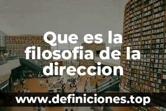 Que es la filosofia de la direccion