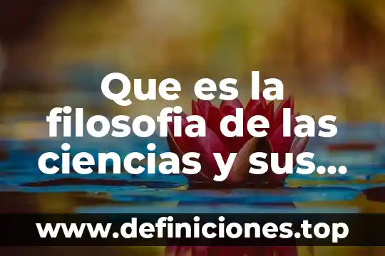 Que es la filosofia de las ciencias y sus caracteristicas