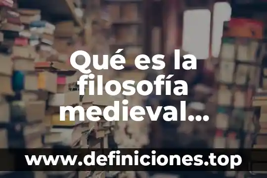 Qué es la filosofía medieval resumen