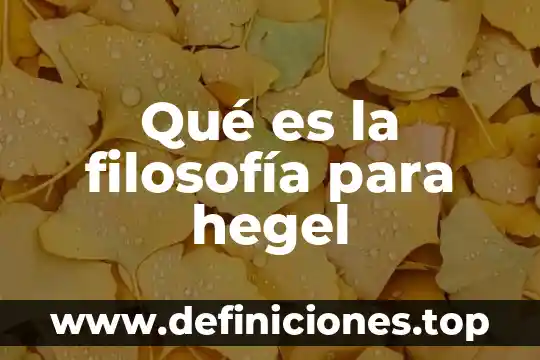 Qué es el Organon de la filosofía 3 Qué es la filosofía para hegel