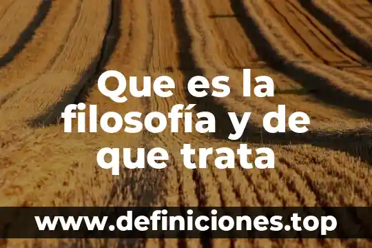 Que es la filosofía y de que trata