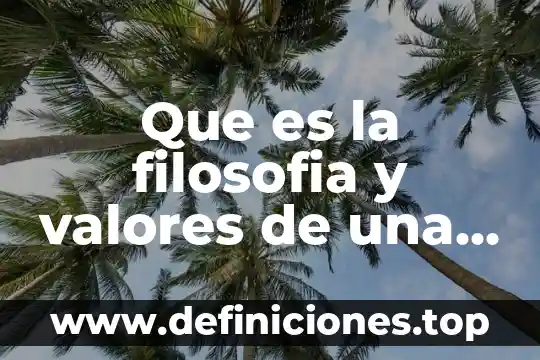 Que es una árbol de valores 4 Que es la filosofia y valores de una empresa