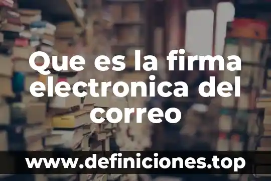 Qué es un calendario agenda en un correo electrónico 6 Que es la firma electronica del correo