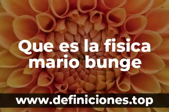 Que es la fisica mario bunge