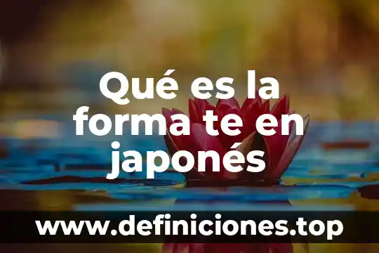 Qué es la forma te en japonés
