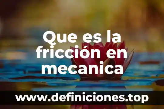 Que es la fricción en mecanica