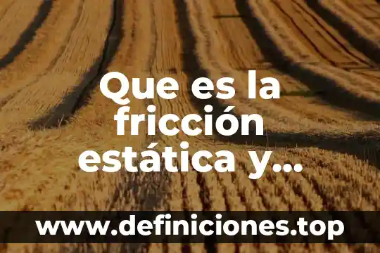 Qué es fricción en la física 8 Que es la fricción estática y como se calcula