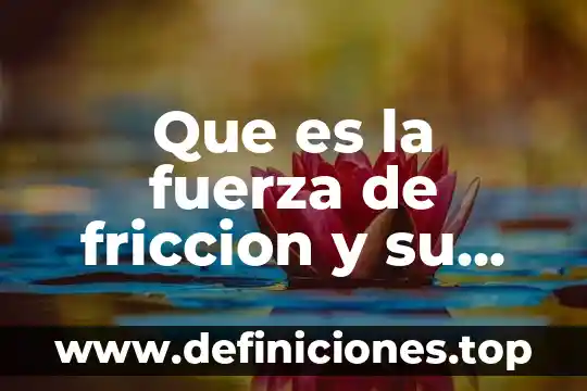 Que es la fricción estática y como se calcula 5 Que es la fuerza de friccion y su formula