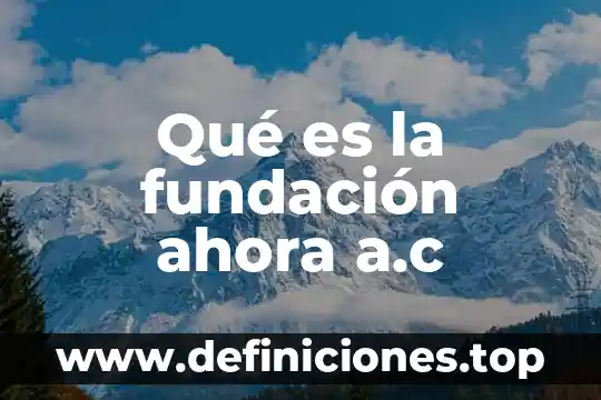 Que es una fundacion y como se hace 4 Qué es la fundación ahora a.c