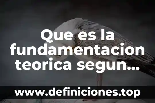 Que es la fundamentacion teorica segun autores