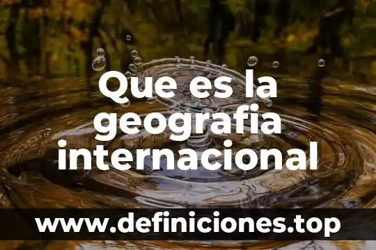 Que es la coalición internacional 8 Que es la geografia internacional