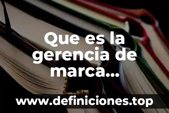 Que es la gerencia de marca concepto