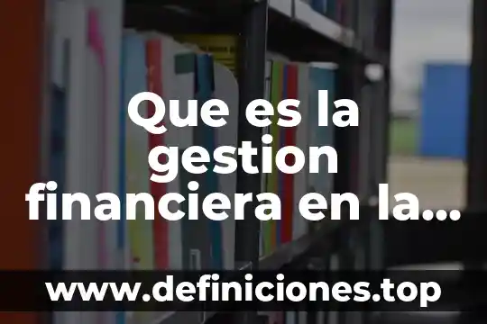 Que es inversion en evaluacion financiera 8 Que es la gestion financiera en la fiscalizacion