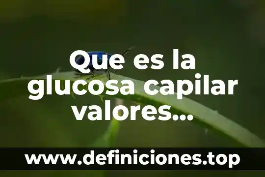 Que es la glucosa capilar valores normales