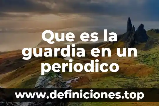 Que es la guardia en un periodico