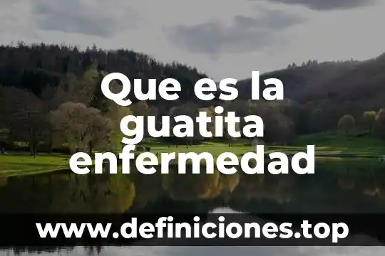 Qué es la enfermedad de ep 4 Que es la guatita enfermedad